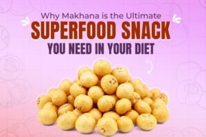 Makhana is the Ultimate Superfood Snack