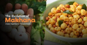 he Evolution of Makhana: From Ancient Superfood to Modern Flavoured Snack
